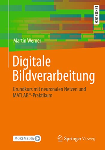 Digitale Bildverarbeitung: Grundkurs mit neuronalen Netzen und MATLAB®-Praktikum von Springer Vieweg